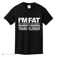 IM Fat But Identify As Skinny IM Transslender Kids T-Shirt thumb 0
