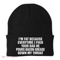 I’M Fat Because Everytime I Fuck Your Dad He Pour Bacon Grease Down My Throat Beanie thumb 0