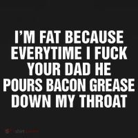 I’M Fat Because Everytime I Fuck Your Dad He Pour Bacon Grease Down My Throat Women's Hoodie thumb 2