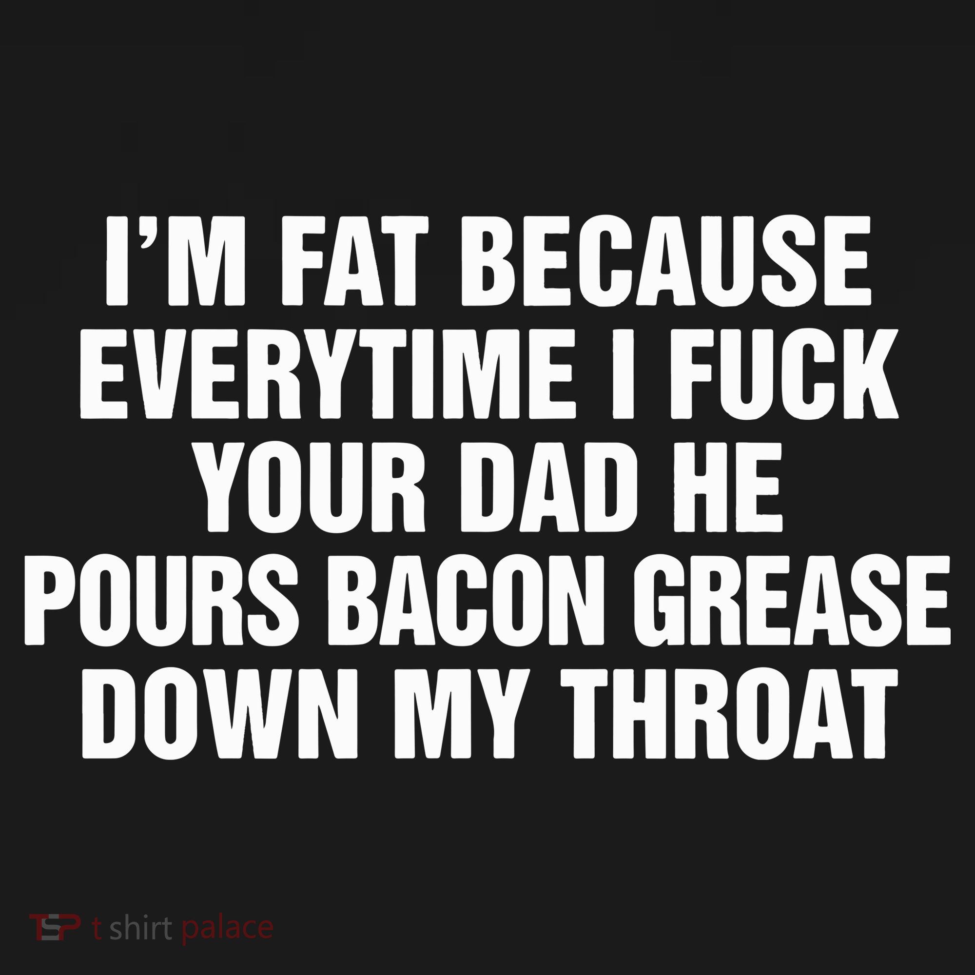 I’M Fat Because Everytime I Fuck Your Dad He Pour Bacon Grease Down My Throat Ornament