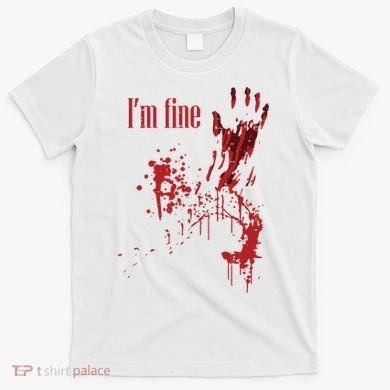 I'm Fine Bloody Halloween T-Shirt