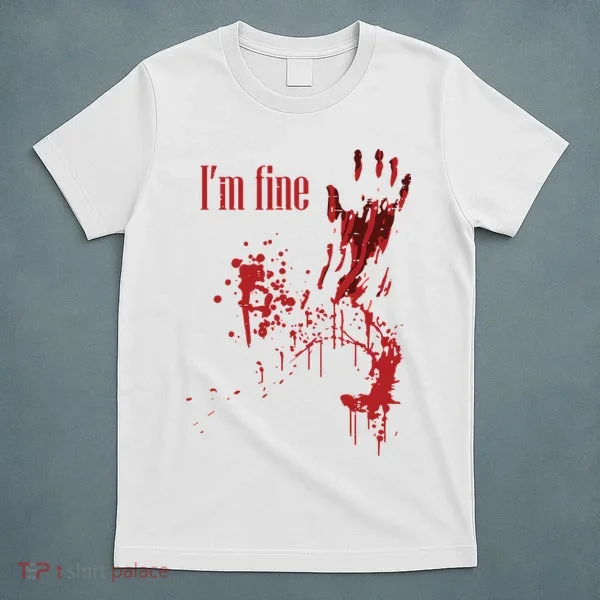 I'm Fine Bloody Halloween T-Shirt