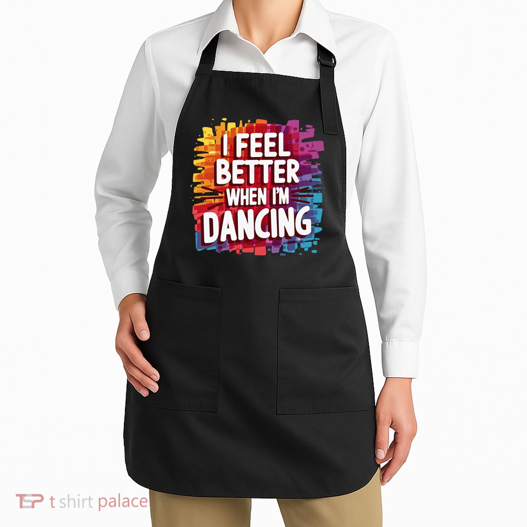 I Feel Better When Im Dancing Apron