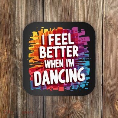 I Feel Better When Im Dancing Coaster