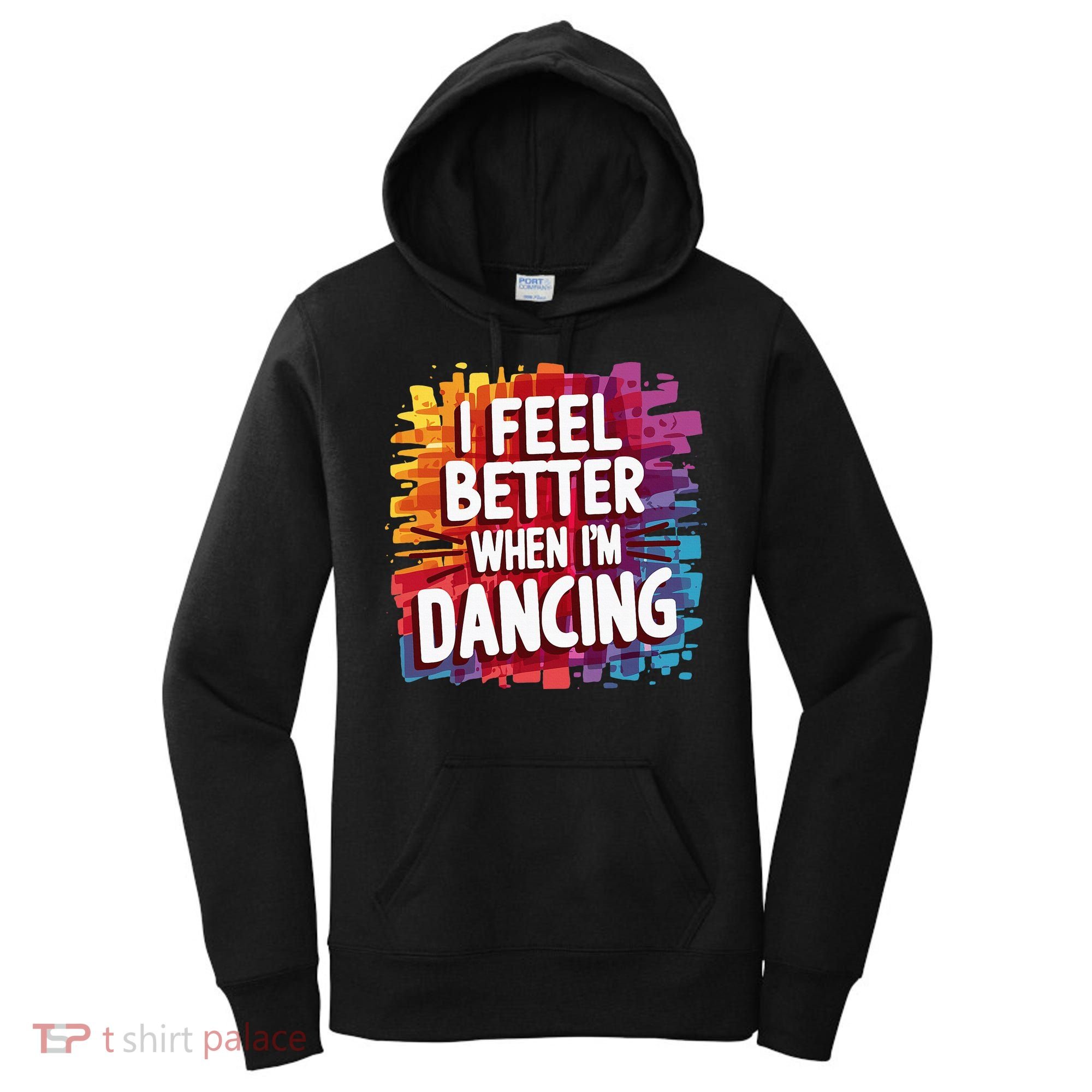 I Feel Better When Im Dancing Women's Hoodie