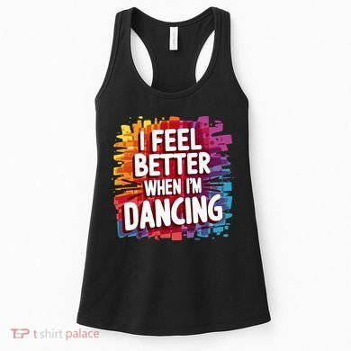 I Feel Better When Im Dancing Women's Tank Top
