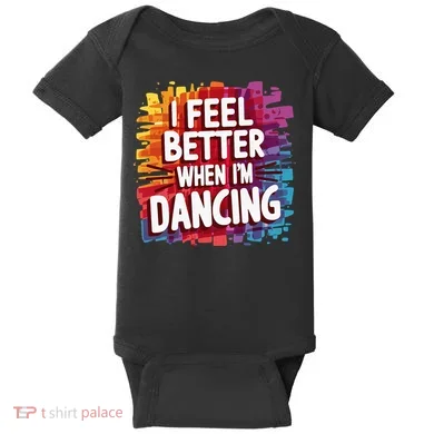 I Feel Better When Im Dancing Baby Bodysuit