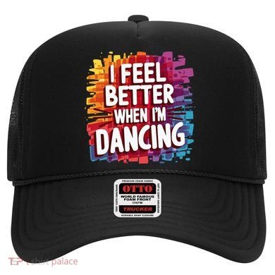 I Feel Better When Im Dancing Hat