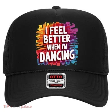 I Feel Better When Im Dancing Hat