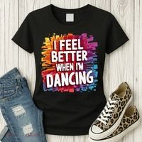 I Feel Better When Im Dancing Women's T-Shirt thumb 3