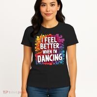 I Feel Better When Im Dancing Women's T-Shirt thumb 4