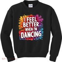 I Feel Better When Im Dancing Kids Sweatshirt thumb 0