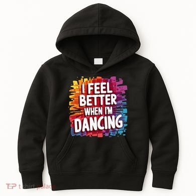 I Feel Better When Im Dancing Kids Hoodie