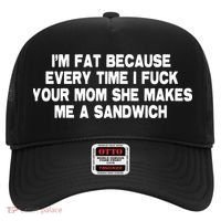 I'M Fat Because Every Time I Fuck Your Mom She Makes Me A Sandwich Hat thumb 0