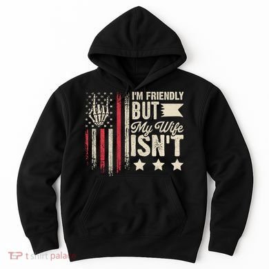 I'm Friendly But My Wife Isn't Hoodie