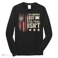 I'm Friendly But My Wife Isn't Long Sleeve Shirt thumb 0