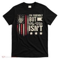 I'm Friendly But My Wife Isn't T-Shirt thumb 0