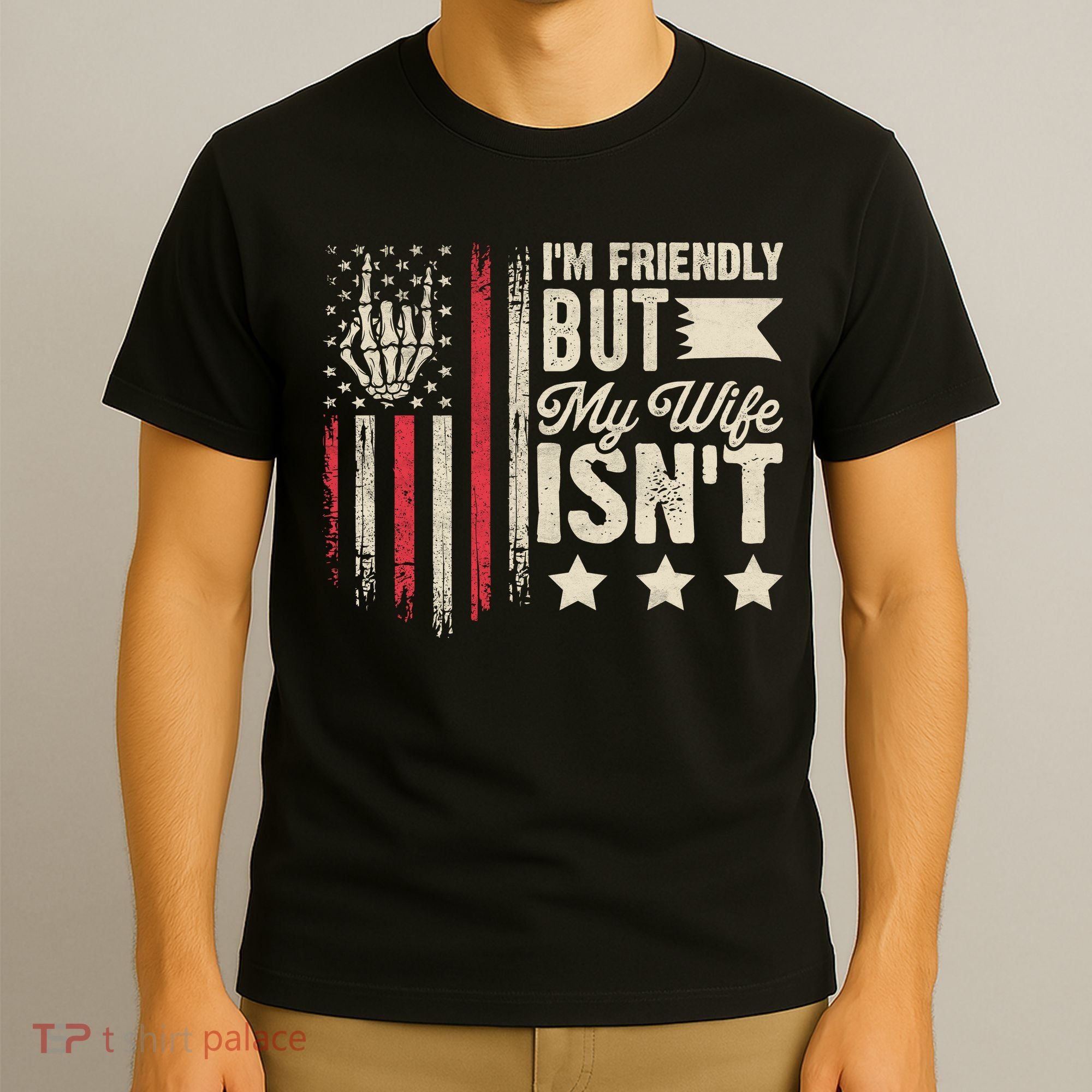 I'm Friendly But My Wife Isn't T-Shirt