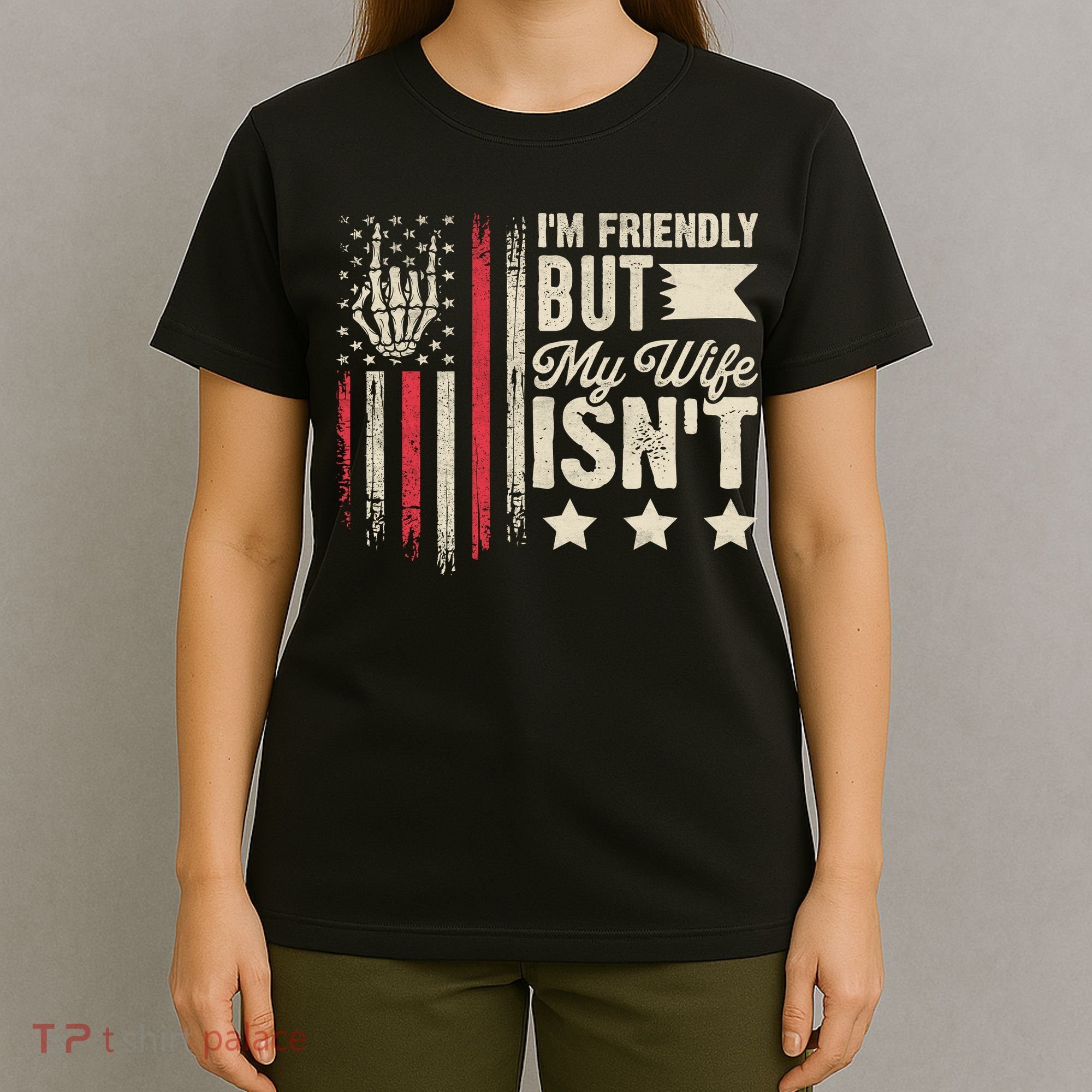 I'm Friendly But My Wife Isn't T-Shirt