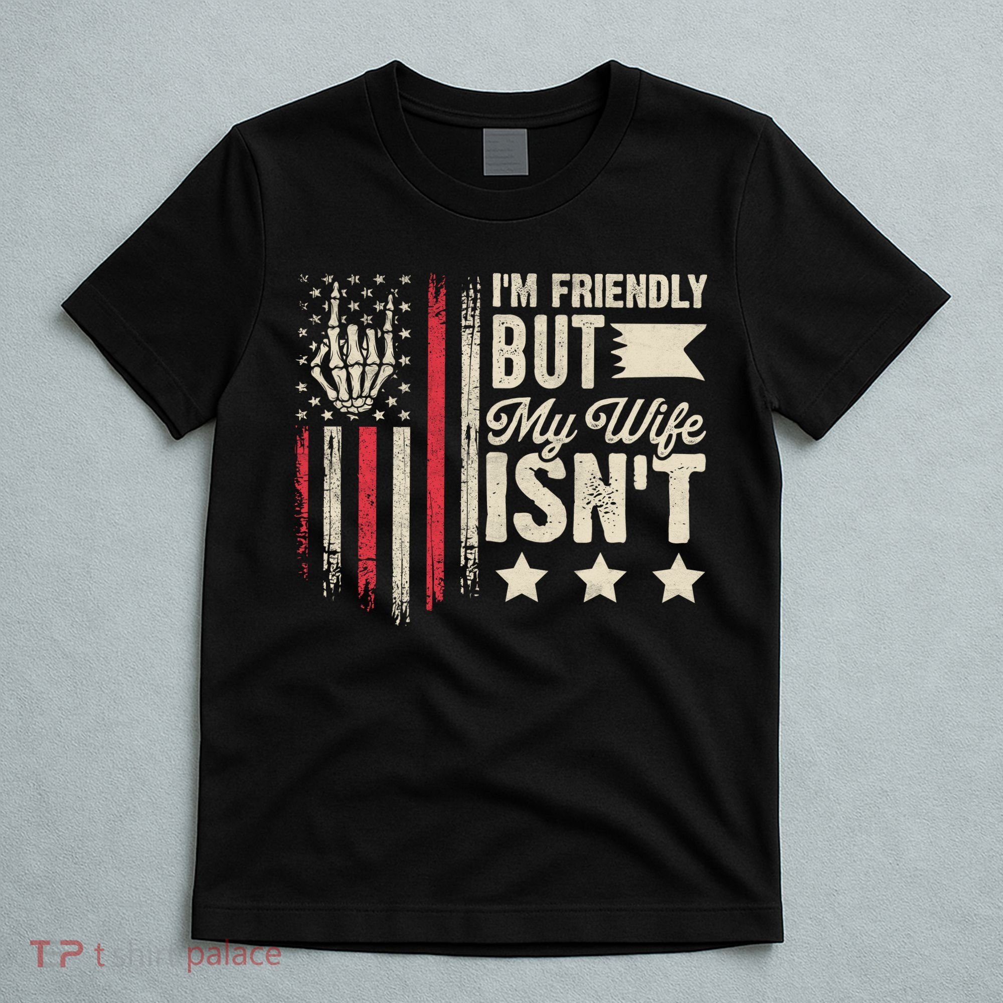 I'm Friendly But My Wife Isn't T-Shirt
