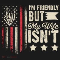 I'm Friendly But My Wife Isn't T-Shirt thumb 7