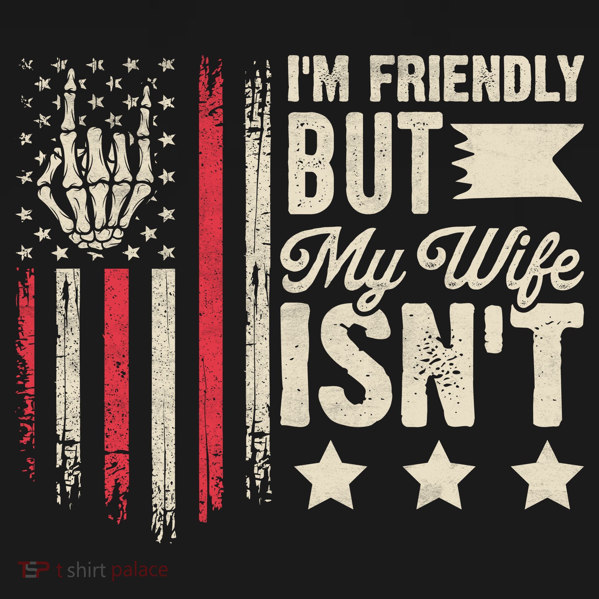 I'm Friendly But My Wife Isn't T-Shirt