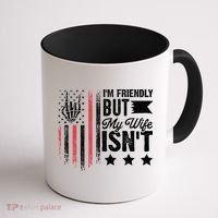 I'm Friendly But My Wife Isn't Coffee Mug thumb 1