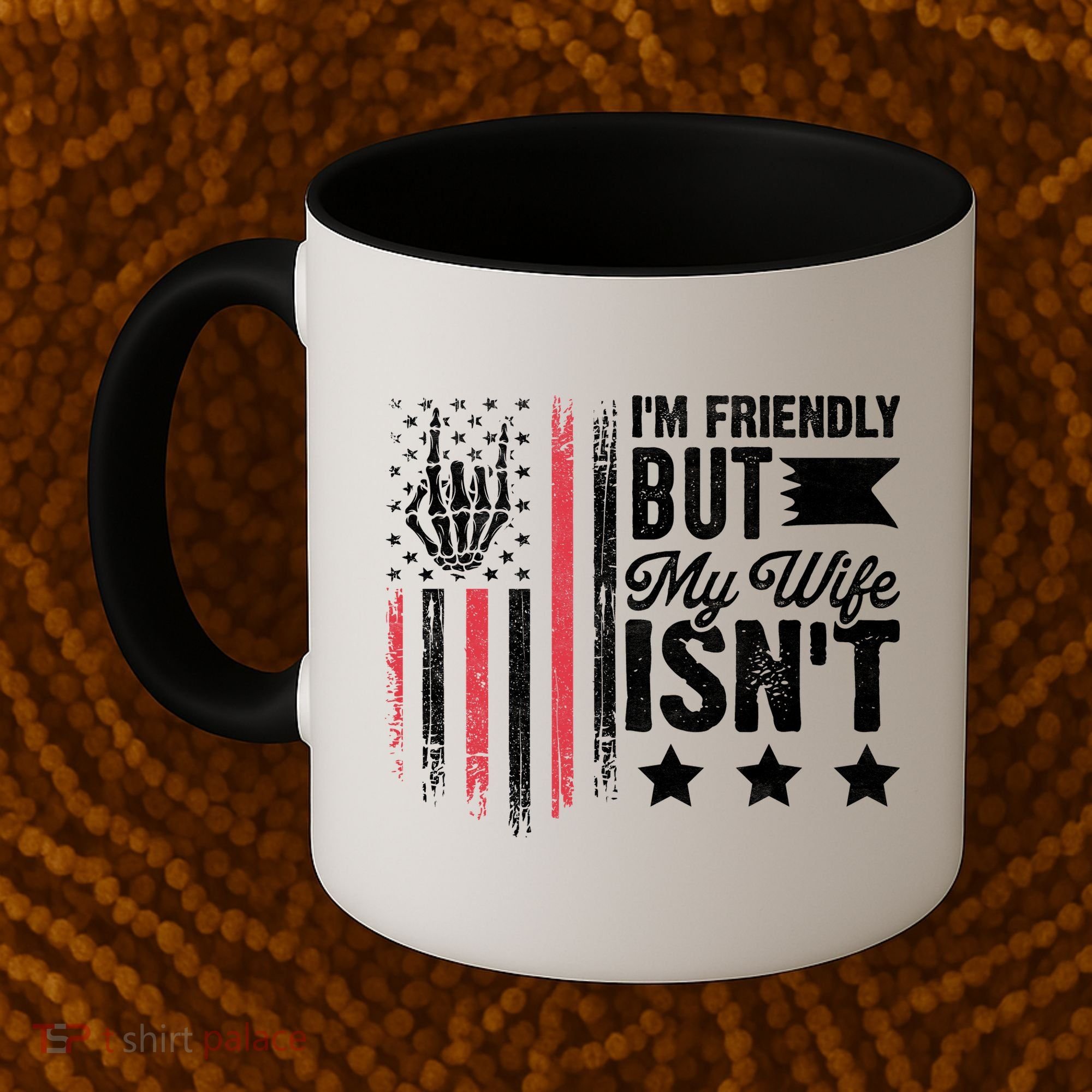 I'm Friendly But My Wife Isn't Coffee Mug