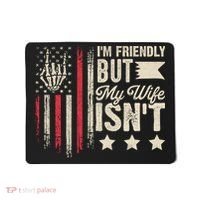 I'm Friendly But My Wife Isn't Mousepad thumb 0