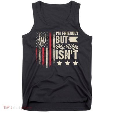 I'm Friendly But My Wife Isn't Tank Top