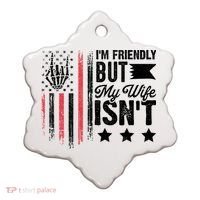I'm Friendly But My Wife Isn't Ceramic Ornament thumb 0