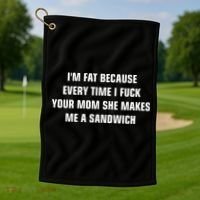 I'm Fat Because I F Your Mom She Makes Me A Sandwich Golf Towel thumb 1
