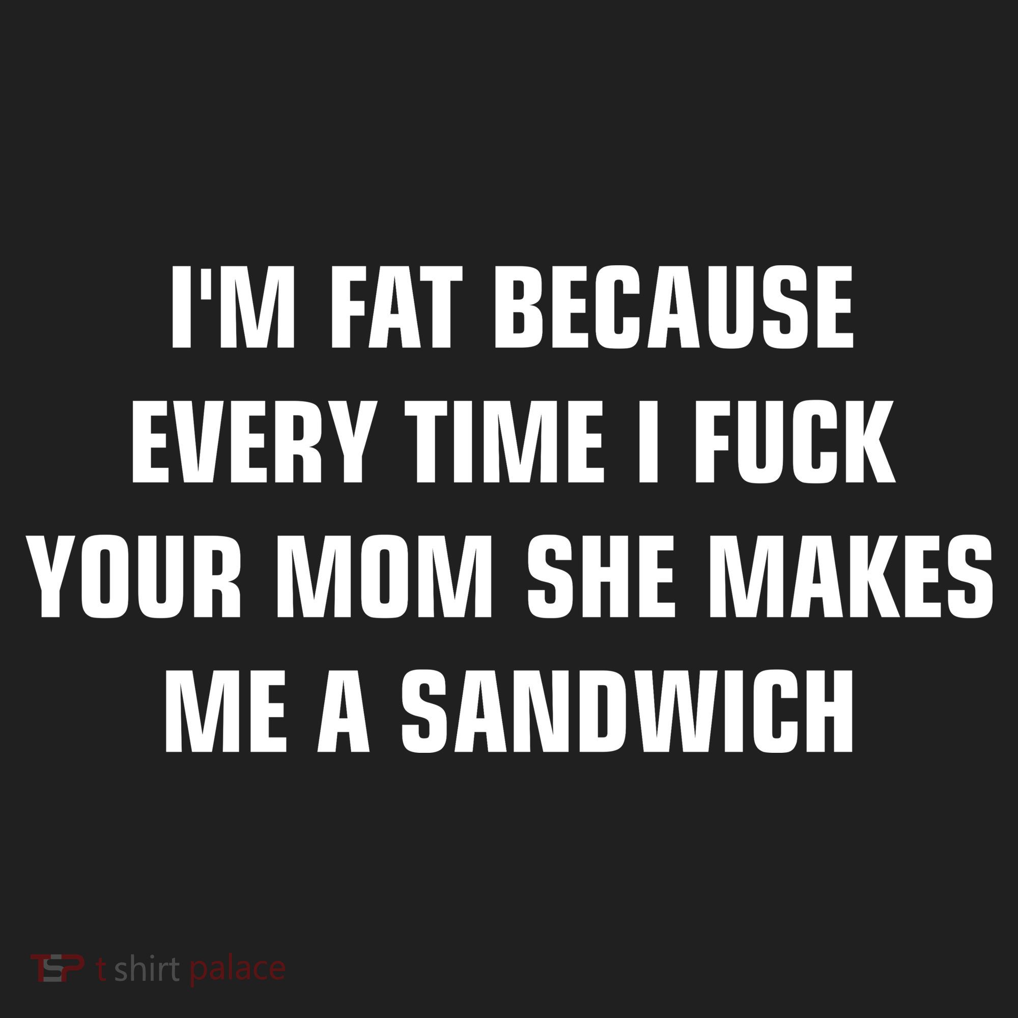 I'm Fat Because I F Your Mom She Makes Me A Sandwich Golf Towel