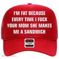 I'm Fat Because I F Your Mom She Makes Me A Sandwich Hat thumb 0