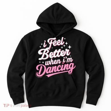 I Feel Better When IM Dancing Dancing Love Line Hoodie