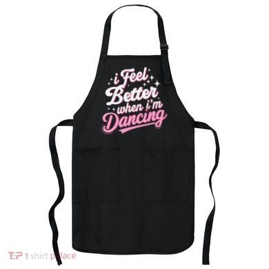 I Feel Better When IM Dancing Dancing Love Line Apron