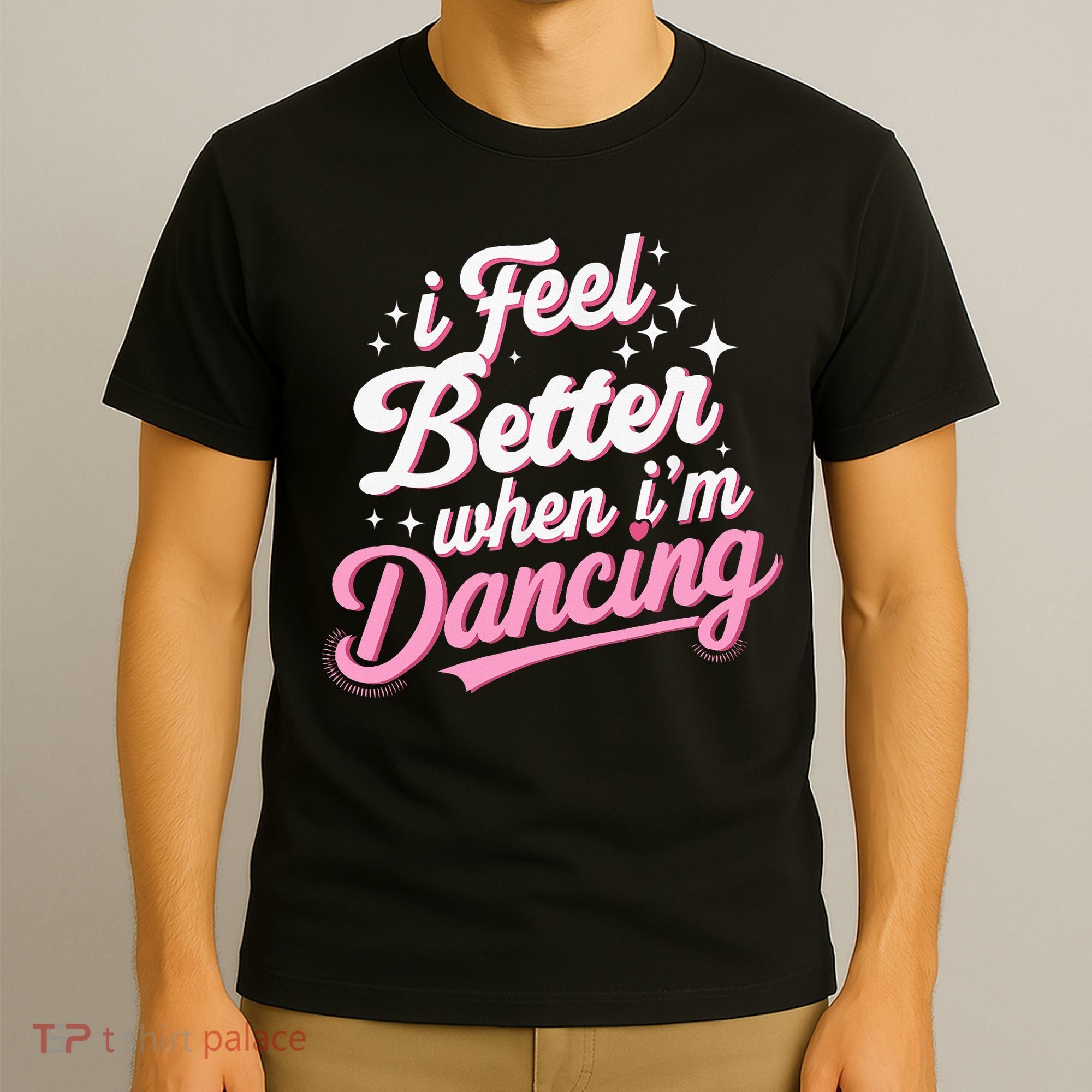 I Feel Better When IM Dancing Dancing Love Line T-Shirt