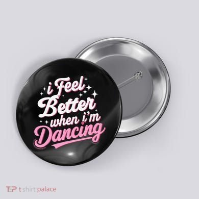I Feel Better When IM Dancing Dancing Love Line Button
