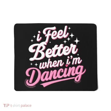 I Feel Better When IM Dancing Dancing Love Line Mousepad