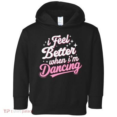 I Feel Better When IM Dancing Dancing Love Line Toddler Hoodie