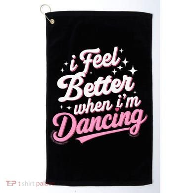 I Feel Better When IM Dancing Dancing Love Line Golf Towel