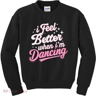 I Feel Better When IM Dancing Dancing Love Line Kids Sweatshirt