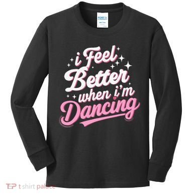 I Feel Better When IM Dancing Dancing Love Line Kids Long Sleeve Shirt