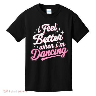 I Feel Better When IM Dancing Dancing Love Line Kids T-Shirt