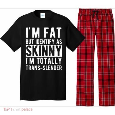 Im Fat But Identify As Skinny I Am Transslender Pajama Set