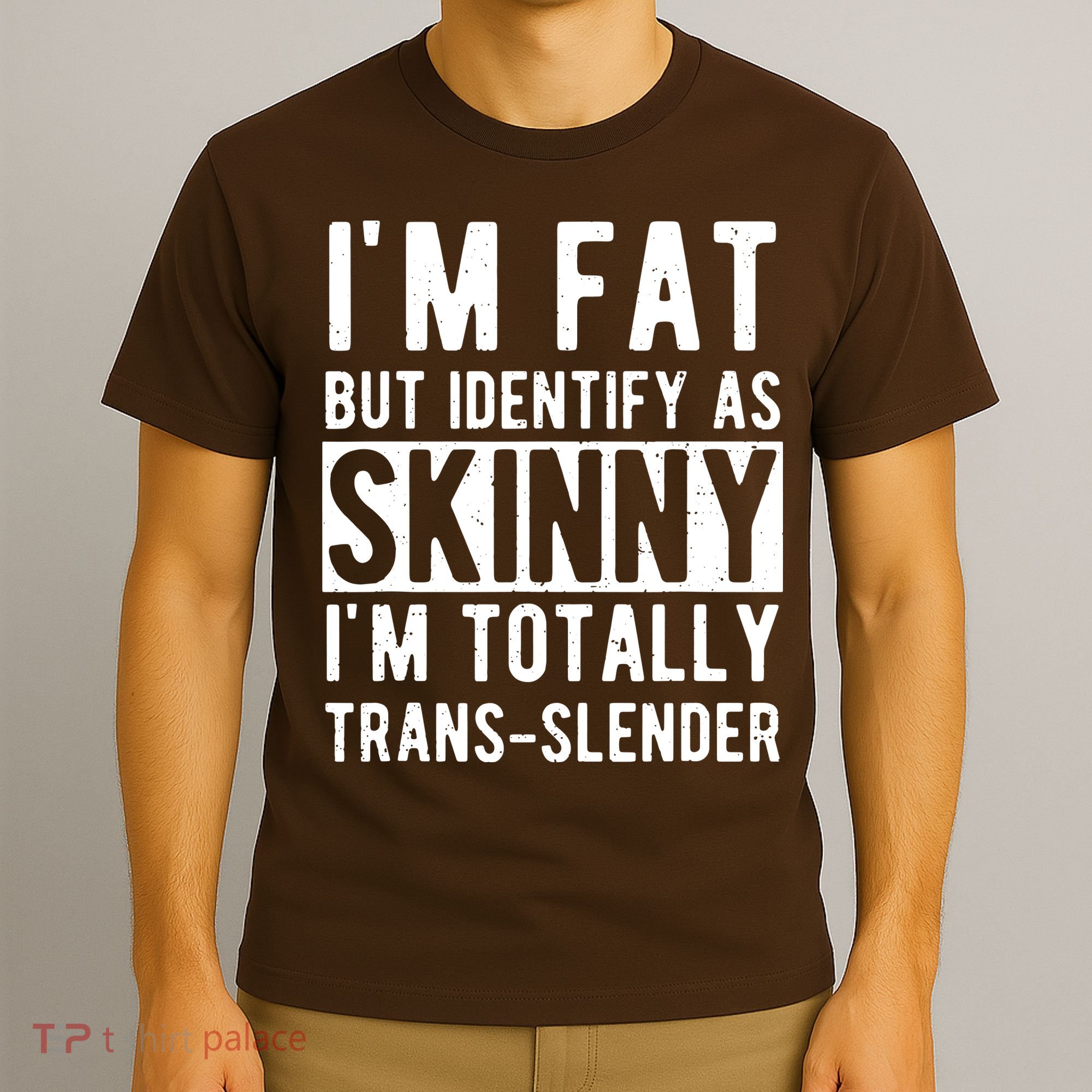 Im Fat But Identify As Skinny I Am Transslender T-Shirt