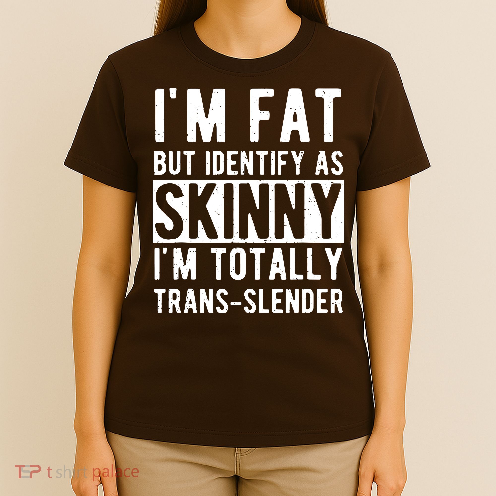 Im Fat But Identify As Skinny I Am Transslender T-Shirt