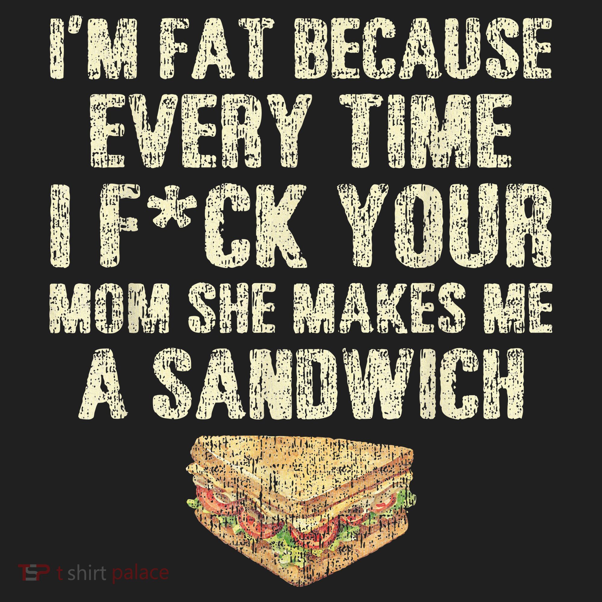 IM Fat Because Your Mom Makes Me A Sandwich Women's Sweatshirt