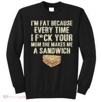 IM Fat Because Your Mom Makes Me A Sandwich Sweatshirt thumb 0