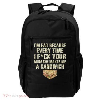 IM Fat Because Your Mom Makes Me A Sandwich Backpack